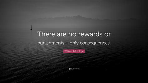 William Ralph Inge Quote There Are No Rewards Or Punishments Only