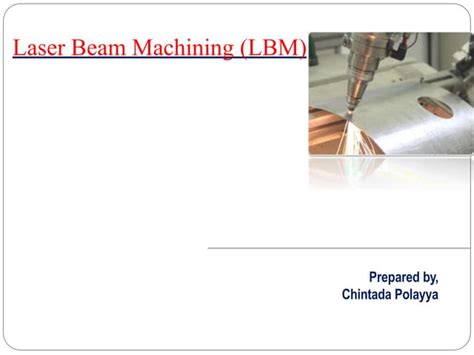 Laser Beam Machining Ppt By Polayya Chintada Ppt Free Download