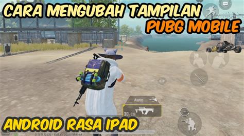 Cara Mengubah Tampilan Pubg Mobiile Di Android Menjadi Ipad Youtube