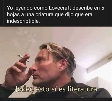 Yo Leyendo Como Lovecraft Describe En Hojas A Una Criatura Que Dijo