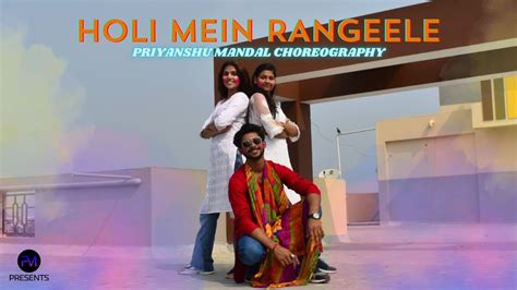 Holi Mein Rangeele Priyanshu Mandal Dance Choreography Holi