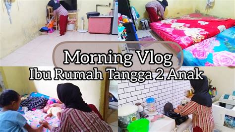 Morning Vlog Ibu Rumah Tangga 2 Anak Kontrakan 3 Petak YouTube