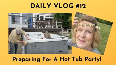 Daily Vlog Preparing For A Hot Tub Party YouTube
