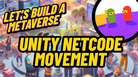 Let S Build A Metaverse Unity Netcode For Gameobjects Complete