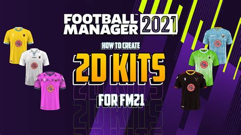 How To Create 2d Kits In Fm 21 Tutorial Football Manager 2021