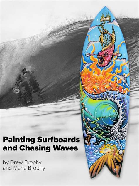 Painting Surfboards And Chasing Waves A Retrospective By Drew Brophy In 2024 Surfboard