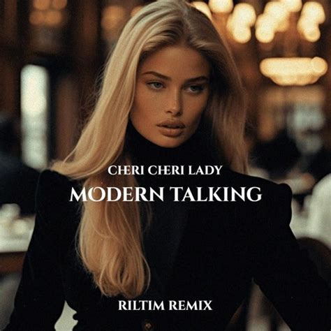 Stream Modern Talking - Cheri Cheri Lady (RILTIM Remix) by Take It Easy ...