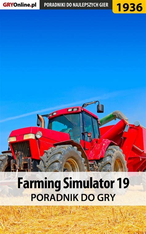 Farming Simulator 19 Poradnik Do Gry Homa Patrick Yxu Ebook Sklep