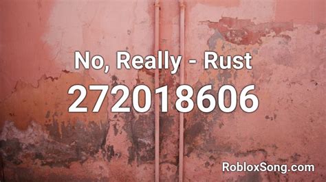 No, Really - Rust Roblox ID - Roblox music codes