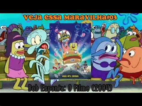 VEJA ESSA MARAVILHA 03 Bob Esponja O Filme 2004 YouTube