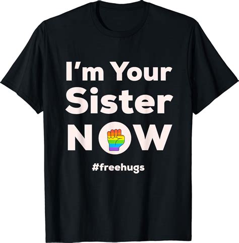 I Am Your Sister Now Shirt Gay Pride Rainbow Fist Free Hugs