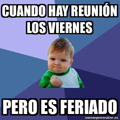 Meme Bebe Exitoso Cuando Hay Reuni N Los Viernes Pero Es Feriado