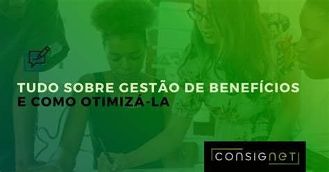 Tudo Sobre Gestão De Benefícios E Como Otimizá La