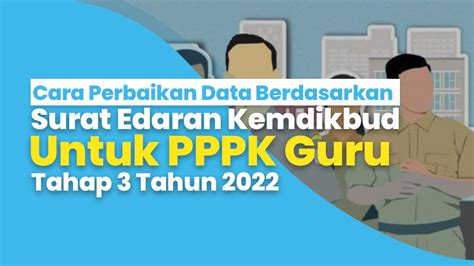 Cara Perbaikan Data Berdasarkan Surat Edaran Kemdikbud Untuk Pppk Guru