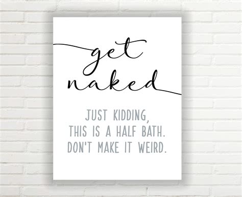 Get Naked Just Kidding This Is A Half Bath Sign Unframed 8x10 Inch