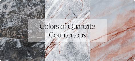 A Comprehensive Guide To Quartzite Countertop Colors