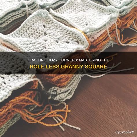 Crafting Cozy Corners Mastering The Hole Less Granny Square Cycrochet