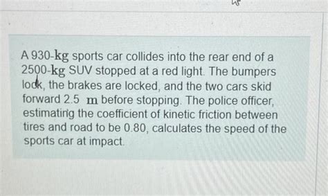 Solved A 930 Kg Sports Car Collides Into The Rear End Of A Chegg