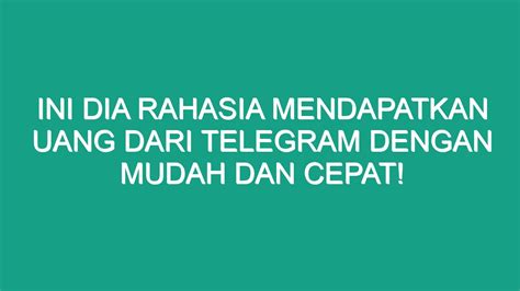 Ini Dia Rahasia Mendapatkan Uang Dari Telegram Dengan Mudah Dan Cepat