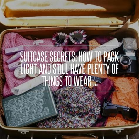 Suitcase Secrets How To Pack Light And Still Have Plenty Of Things To