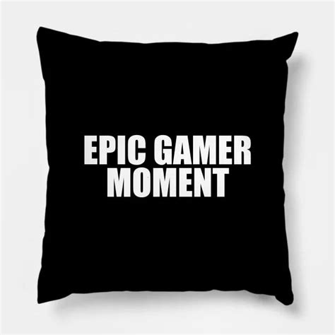 Epic Gamer Moment Meme Pillow Floor Pillows Throw Pillows Epic Games