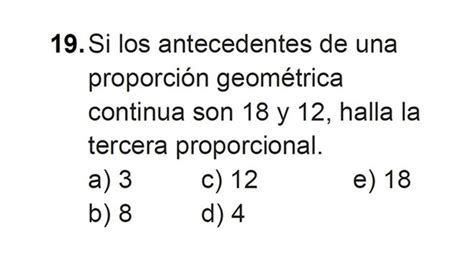 Si los antecedentes de una proporción geométrica continua son 18 y 12