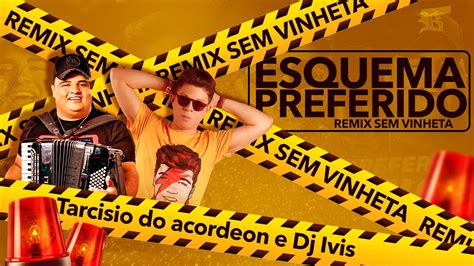 DJ Ivis e Tarcísio do Acordeon Esquema Preferido REMIX SEM VINHETA