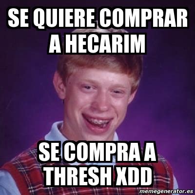 Meme Bad Luck Brian Se Quiere Comprar A Hecarim Se Compra A Thresh