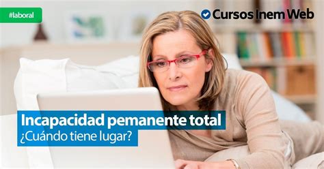 La incapacidad permanente total cuándo tiene lugar Cursosinemweb es