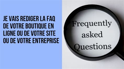 Je vais rédiger la FAQ de votre boutique en ligne ou de votre site ou