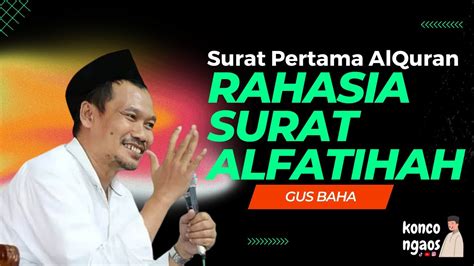 FULL RAHASIA SURAT AL FATIHAH Surat Pertama Al Quran Gus Baha