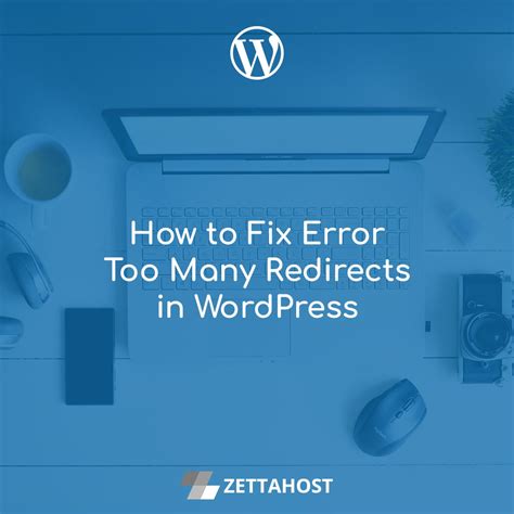 How To Fix Too Many Redirects Error In Wordpress Zettahost