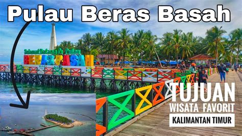 PULAU BERAS BASAH KALIMANTAN TIMUR Salah Satu Tujuan Wisata Terbaik Di