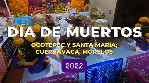 Día de Muertos 2022 Ocotepec y Santa María Cuernavaca Morelos