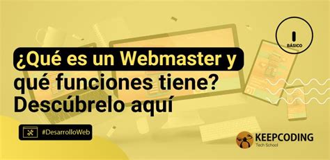 Webmaster ¿qué Es Y Cuáles Son Sus Funciones