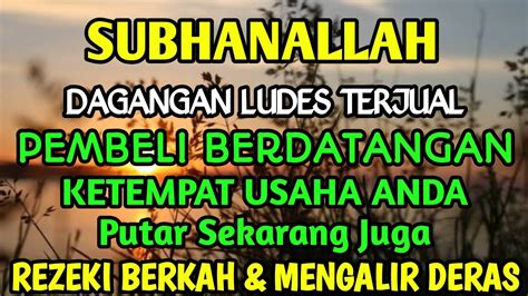 Subhanallah Dagangan Ludes Putar Sekarang Juga Rezeki Mengalir Deras