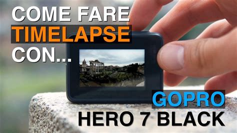 Come Fare Timelapse Di Qualit Con Gopro Hero Black Youtube