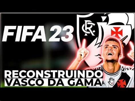 FIFA 23 Reconstruindo O Vasco Da Gama Modo Carreira Treinador