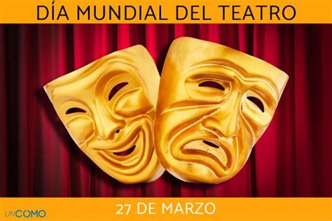 Día Mundial del Teatro cuándo es y por qué se celebra Descubre el