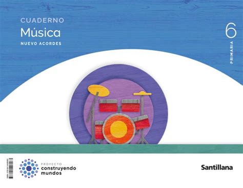 CUADERNO MUSICA NUEVO ACORDES 6 PRIMARIA CONSTRUYENDO MUNDOS VARIOS