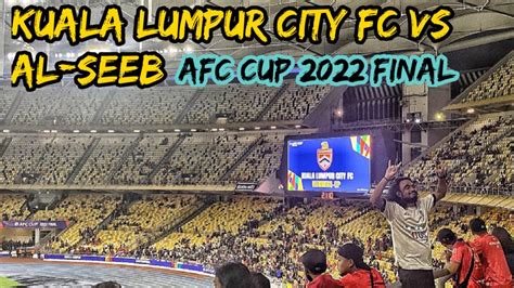 Highlight AFC Cup 2022 Final Kuala Lumpur City FC Vs Al Seeb 0 3