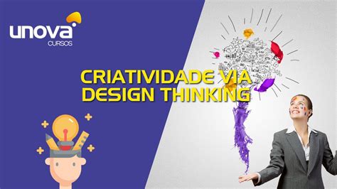 Curso De Criatividade Via Design Thinking Unova Cursos Youtube