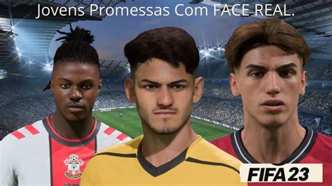 FIFA 23 JOVENS PROMESSAS FACE REAL Para O Seu MODO CARREIRA Pt 1