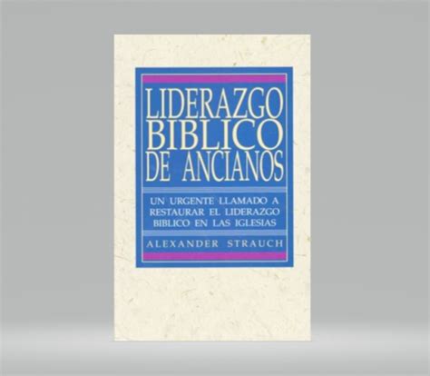 Liderazgo B Blico De Ancianos Alexander Strauch Librer A Elim