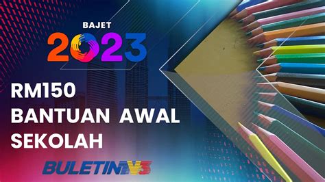 BAJET 2023 Peruntukan Bantuan Awal Persekolahan Naik Kepada RM150