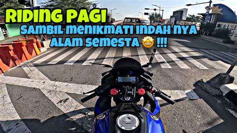 RIDING PAGI SAMBIL MENIKMATI INDAHNYA ALAM SEMESTA SUDAH LAMA GAK