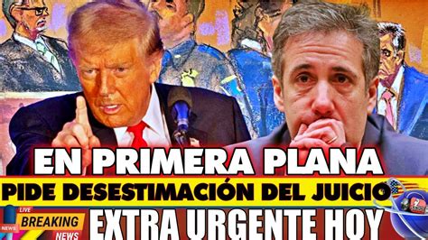 Desestimaci N Del Juicio Trump Noticias Hoy Mayo News Today