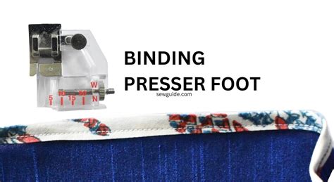 How To Use A Binding Presser Foot On Your Sewing Machine Sewguide