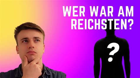 Wer War Der Reichste Mensch Der Je Gelebt Hat YouTube