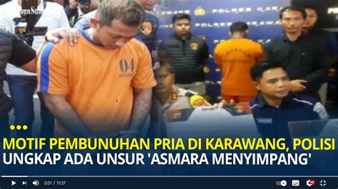 Terungkap Motif Pembunuhan Pria Di Karawang Polisi Ungkap Ada Unsur